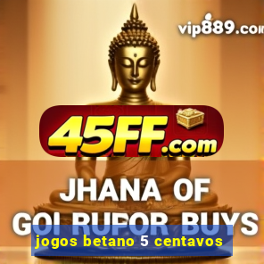 jogos betano 5 centavos